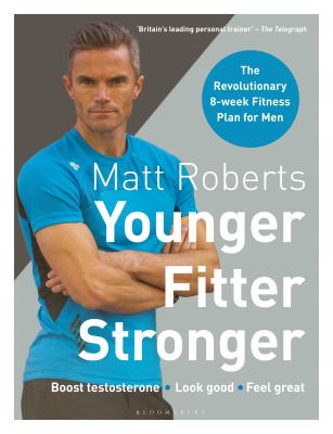 Matt Roberts' Younger, Fitter, Stronger: The Revolutionary 8-week Fitness Plan for Men - Roberts, Matt, and Bee, Peta