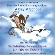 Matt the Rat and His Magic Cloud / Raton y Su Nube Magica: A Day at School / Un Dia de Escuela