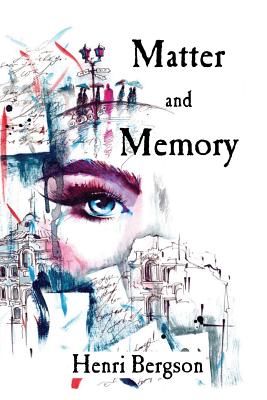 Matter and Memory - Payne, David G (Editor), and Paul, Nancy M (Translated by), and Palmer, W Scott (Translated by)