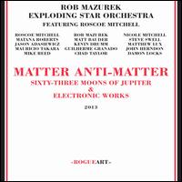 Matter Anti-Matter - Rob Mazurek/Exploding Star Orchestra