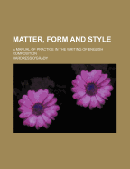 Matter, Form and Style: A Manual of Practice in the Writing of English Composition