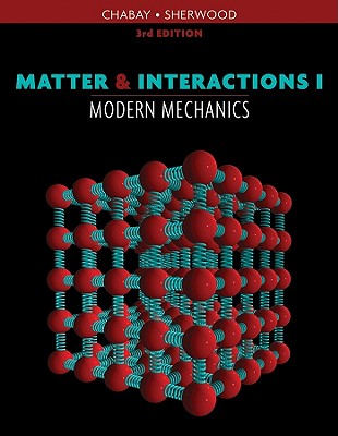 Matter & Interactions I: Modern Mechanics - Chabay, Ruth W, and Sherwood, Bruce A