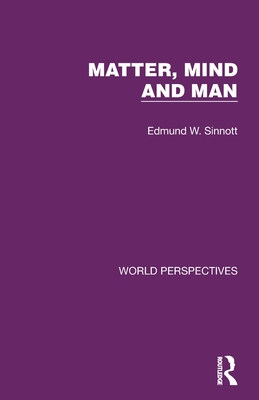 Matter, Mind and Man - Sinnott, Edmund W