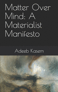 Matter Over Mind: A Materialist Manifesto