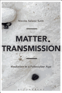 Matter Transmission: Mediation in a Paleocyber Age