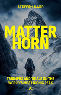 Matterhorn: Triumphs and Trials of the World's most Iconic Peak