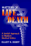 Matters of Life and Death - Dorff, Elliot N, PhD