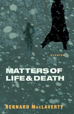 Matters of Life & Death: And Other Stories - MacLaverty, Bernard