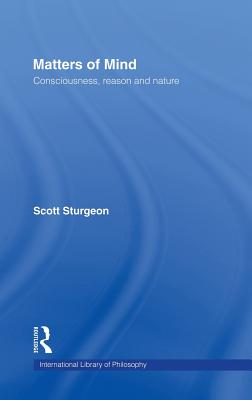 Matters of Mind: Consciousness, Reason and Nature - Sturgeon, Scott