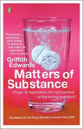 Matters of Substance: Drugs: Is Legalization the Right Answer - or the Wrong Question? - Edwards, Griffith