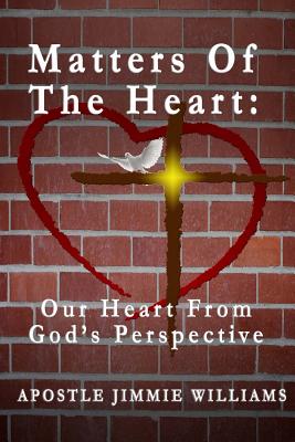 Matters Of The Heart: Our Heart From God's Perspective - Williams, Jimmie