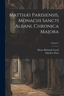 Matthi Parisiensis, Monachi Sancti Albani, Chronica Majora; Volume 5