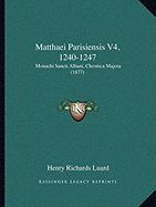 Matthaei Parisiensis V4, 1240-1247: Monachi Sancti Albani, Chronica Majora (1877)