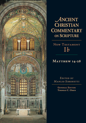 Matthew 14-28: Volume 1b - Simonetti, Manlio (Editor), and Oden, Thomas C (Editor)