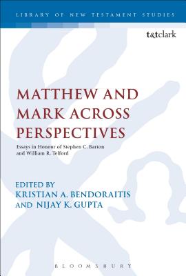 Matthew and Mark Across Perspectives: Essays in Honour of Stephen C. Barton and William R. Telford - Bendoraitis, Kristian A (Editor), and Keith, Chris (Editor), and Gupta, Nijay K (Editor)