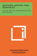 Matthew, Apostle And Evangelist: A Study On The Authorship Of The First Gospel