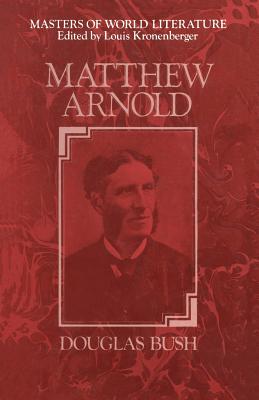 Matthew Arnold: A Survey of His Poetry and Prose - Bush, Douglas