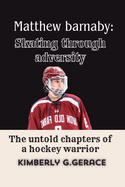 Matthew Barnaby: Skating Through Adversity: The Untold Chapters of a Hockey Warrior