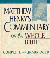 Matthew Henry's Commentary on the Whole Bible: Complete and Unabridged in One Volume - Henry, Matthew, Professor
