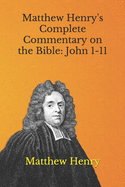 Matthew Henry's Complete Commentary on the Bible: John 1-11