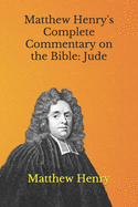 Matthew Henry's Complete Commentary on the Bible: Jude