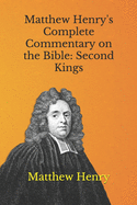 Matthew Henry's Complete Commentary on the Bible: Second Kings