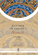 Matthew of Edessa's Chronicle: Volume 1