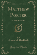 Matthew Porter: A Story of To-Day (Classic Reprint)