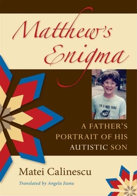 Matthew's Enigma: A Father's Portrait of His Autistic Son - Calinescu, Matei, Professor