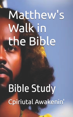 Matthew's Walk in the Bible: Bible Study - Awakenin', Cpiritual, and Awakenin', Cpiriutal