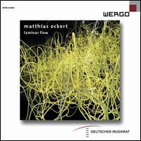 Matthias Ockert: Laminar Flow - Aisthesis Ensemble; Alain Billard (clarinet); Barbara Ostertag (alto); Carola Keil (soprano); Drumming;...