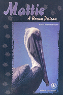 Mattie: A Brown Pelican - Taylor, Bonnie Highsmith