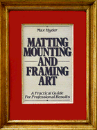 Matting, Mounting and Framing Art - Hyder, Max