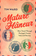 Mature Flneur: Slow Travel Through Portugal, France, Italy and Norway