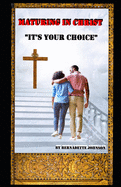 Maturing In Christ: "It's Your Choice"