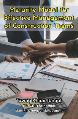 Maturity Model for Effective Management of Construction Teams - Ibnouf, Tawfig Khidir