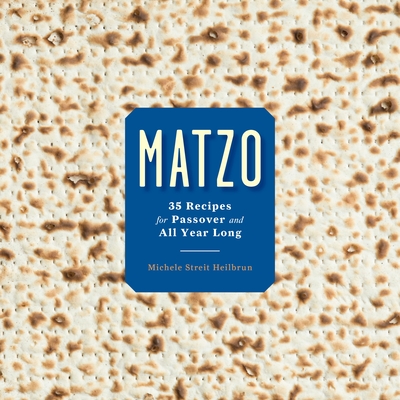 Matzo: 35 Recipes for Passover and All Year Long: A Cookbook - Heilbrun, Michele Streit, and Kirschner, David