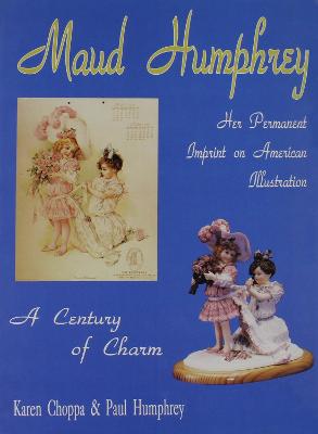 Maud Humphrey: Her Permanent Imprint on American Illustration - Choppa, Karen