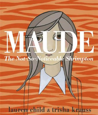 Maude: The Not-So-Noticeable Shrimpton - Child, Lauren