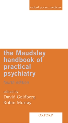 Maudsley Handbook of Practical Psychiatry - Bethlem Royal & Maudsley Hospital, and Goldberg, David, Prof. (Editor), and Murray, Robin (Editor)