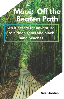 Maui: Off the Beaten Path: An itinerary for adventure to hidden gems and black sand beaches - Jordan, Neal