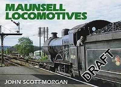 Maunsell Locomotives - Scott-Morgan, John