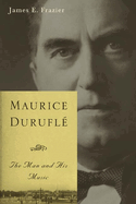 Maurice Durufl: The Man and His Music