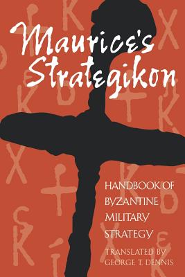 Maurice's Strategikon: Handbook of Byzantine Military Strategy - Dennis, George T, Father (Translated by)
