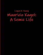 Mauricio Kagel: A Semic Life