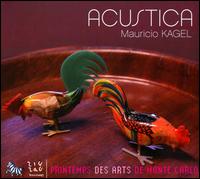 Mauricio Kagel: Acustica - Mauricio Kagel (tape); Printemps des Arts de Monte Carlo
