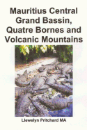 Mauritius Central Grand Bassin, Quatre Bornes and Volcanic Mountains: A Souvenir Collection of colour photographs with captions