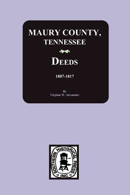 Maury County, Tennessee Deeds, 1807-1817 - Alexander, Virginia (Compiled by)