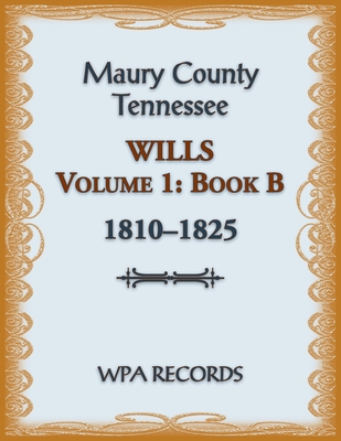 Maury County, Tennessee Wills Volume 1, Book B, 1810-1825 - Wpa Records