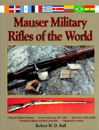 Mauser Military Rifles of the World - Ball, Robert W D